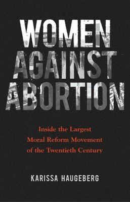 #ad Women Against Abortion : Inside the Largest Moral Reform Movement $20.47