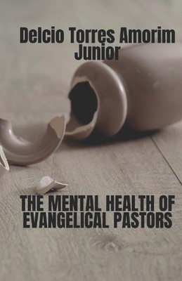 The Mental Health of Evangelical Pastors: English Version by Delcio Torres Amori