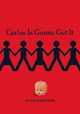 Carlos Is Gonna Get It by Kevin Emerson