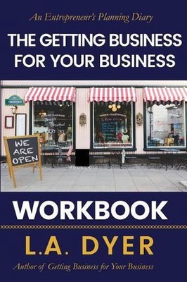 The Getting Business for Your Business Workbook: An Entrepreneur's Planning Diar