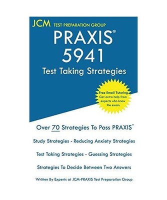 PRAXIS 5941 Test Taking Strategies, Jcm-Praxis Test Preparation Group