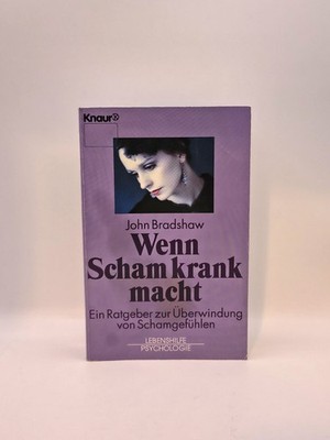 John Bradshaw, Wenn Scham krank macht - Ein Ratgeber zur Überwindung von Schamge