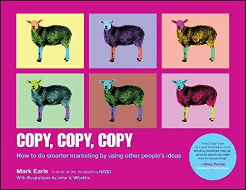 Copy, Copy, Copy: How to Do Smarter Marketing by Using Other... - Earls, Mark