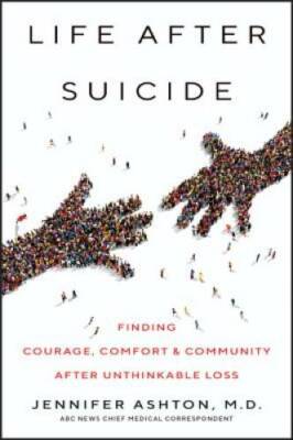 Life After Suicide: Finding Courage, Comfort & Community After Unthinkab - GOOD