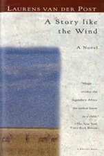 A Story Like the Wind - Paperback By van der Post, Laurens - GOOD