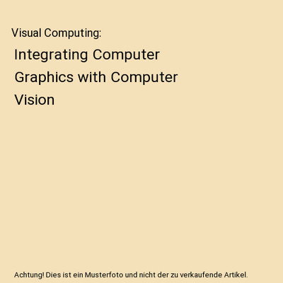 Visual Computing: Integrating Computer Graphics with Computer Vision