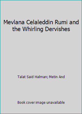 Mevlana Celaleddin Rumi and the Whirling Dervishes