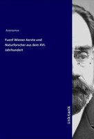 Anonym | Fuenf Wiener Aerzte Und Naturforscher Aus Dem Xvi. Jahrhundert | Buch