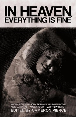 In Heaven, Everything Is Fine Fiction Inspired by David Lynch Ligotti (u. a.)