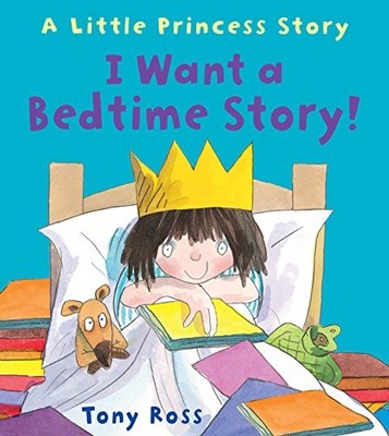 I Want a Bedside Story: A Little Princess Story By Tony Ross