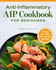 Anti-Inflammatory AIP Cookbook for Beginners: 75 Recipes and a 2-week Plan to J,