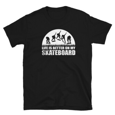 Life is better on my skateboard Short-Sleeve Unisex T-Shirt