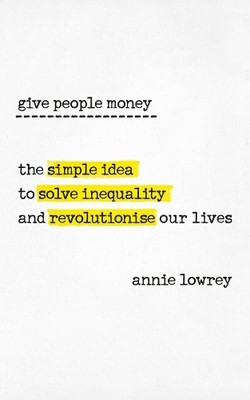Annie Lowrey Give People Money (Taschenbuch)