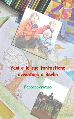 Yani e le sue fantastiche avventure a Berlin: ...? un dono di Sofia e Elisa by F