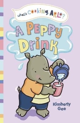 Kimberly Gee A Peppy Drink (Hardback) What's Cooking, Arlo?