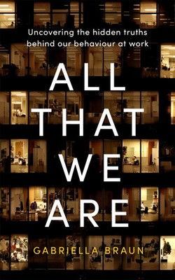 All That We Are | Uncovering the Hidden Truths Behind Our Behaviour at Work