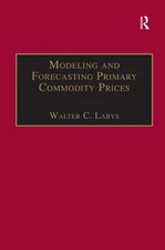 Modeling and Forecasting Primary Commodity Prices by Walter C. Labys (English) H