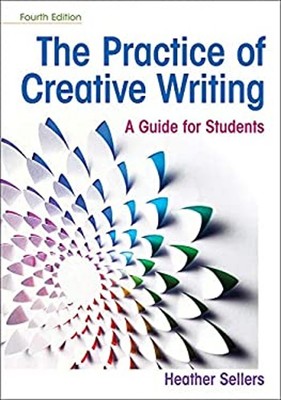 The Practice of Creative Writing : A Guide for Students Heather S