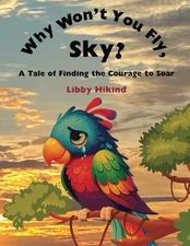 Why Won't You Fly, Sky?: A Tale of Finding the Courage to Soar