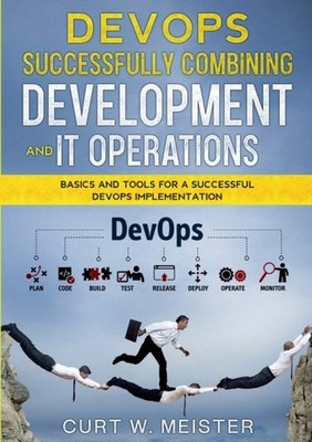 DEVOPS - SUCCESSFULLY COMBINING DEVELOPM by MEISTER, CURT W. Paperback Self Help