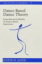 DANCE-BASED DANCE THEORY: FROM BORROWED MODELS TO By Judith B. Alter - Hardcover