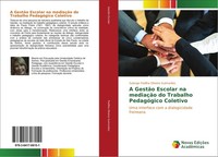 A GestãO Escolar Na MediaçãO Do Trabalho PedagóGico Coletivo Solange Padilha Oli