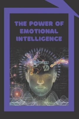 The Power of Emotional Intelligence: Definitions, Models and strategies for the