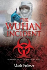 The Wuhan Incident: Bioweapons and the Emerging Global Reset by Mark Fulmer (Eng