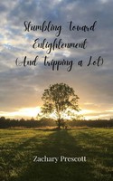 Stumbling Toward Enlightenment (And Tripping A Lot) Zachary Prescott Taschenbuch