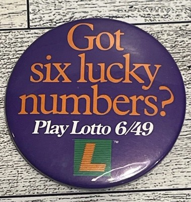 Got Six Lucky Numbers? Play Lotto 6/49 Pinback Button Pin State Lottery