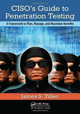 Ciso's Guide to Penetration Testing: A Framework to Plan, Manage, and Maximize
