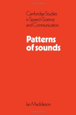 PATTERNS OF SOUNDS (CAMBRIDGE STUDIES IN SPEECH SCIENCE By Maddieson
