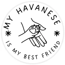 My Havanese is My Best Friend - Circle Sticker Decal 3 Inch - Dog Pet