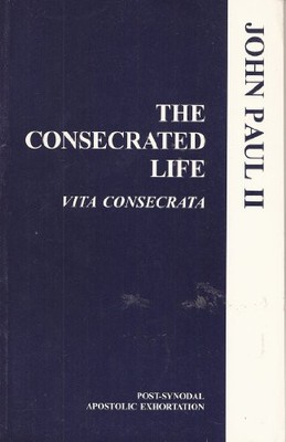The Consecrated Life: Vita Consecrata (Post-Synodal Apostolic Ex