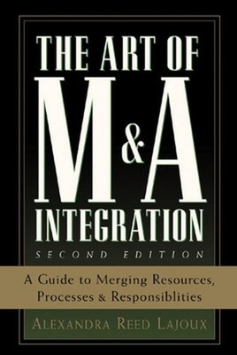 The Art of M&A Integration 2nd Ed: A Guide to Merging Resources, Processes,and R