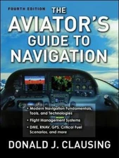 The Aviator's Guide to Navigation by Clausing, Donald