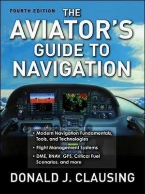 The Aviator's Guide to Navigation - Donald J Clausing, 9780071477208, paperback