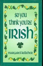 So You Think You're Irish by Margaret Kelleher Hardcover 2001 New