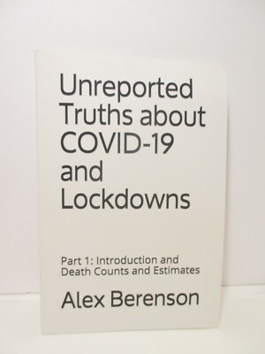 Unreported Truths about CVD/19 and Lockdowns By Alex Berenson