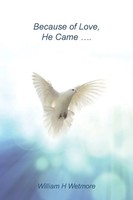 William H Wetmore | Because Of Love, He Came... | Taschenbuch | Englisch (2015)