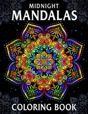 Midnight Mandalas: Coloring Book for Women, Teens, Adults with Stunning Mand...