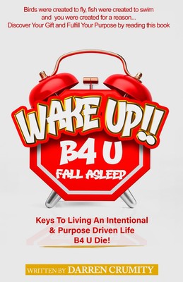 Wake Up B4 U Fall Asleep: Keys To Living An Intentional & Purpose