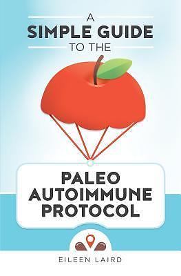 A Simple Guide to the Paleo Autoimmune P- 9781519600288, Eileen Laird, paperback