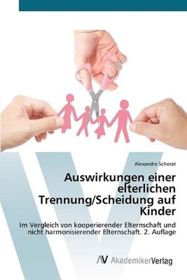 Auswirkungen einer elterlichen Trennung/Scheidung auf Kinder by Alexandra Schora