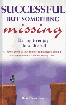 Successful But Something Missing: Daring to Enjoy Life to the Full: A Guide to E