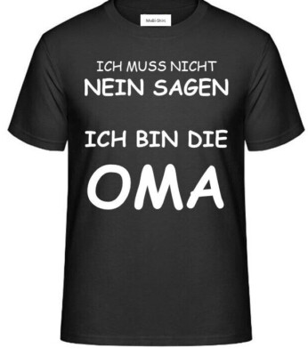 T-Shirt - mit Aufdruck: ICH MUSS NICHT NEIN SAGEN  ICH BIN DIE OMA