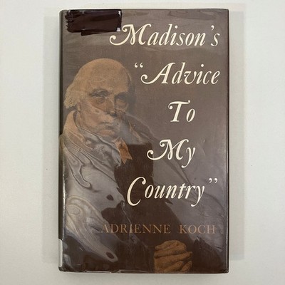 James Madisons Advice to My Country Adrienne Koch EX-LIBRARY 1966 HCDJ Whig-Clio