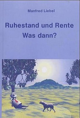 Ruhestand und Rente: Was dann? Manfred Liebel