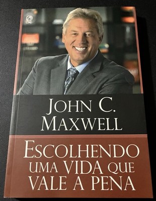 Escolhendo Uma Vida Que Vale a Pena   John C. Maxwell