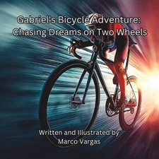 Gabriel's Bicycle Adventure: Chasing Dreams on Two Wheels by Marco Vargas Paperb